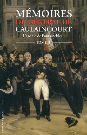 [Mémoires du général de Caulaincourt 03] • Mémoires Du Général De Caulaincourt III